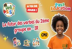Leçon, exercice et évaluation :<br/> Le futur des verbes du 2ème groupe (en -IR) – CM2 - Exercices en vidéo - Défi 5/5 - Cycle 3