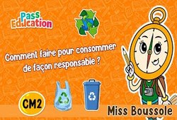 Vidéo Comment faire pour consommer de façon responsable&nbsp;? – Cm2 – Vidéo pédagogique – Miss Boussole - Cycle 3