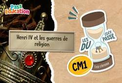 Henri IV et les guerres de religion - CM1 – Qui Histoire, Les Clés du Passé - Cycle 3