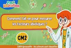 Comment fait-on pour mesurer les facteurs abiotiques&nbsp;? – Cm2 – Vidéo – Edith Eprouvette