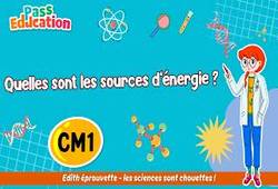 Vidéo Quelles sont les sources d’énergie&nbsp;? – Cm1 – Vidéo pédagogique – Edith Eprouvette - Cycle 3