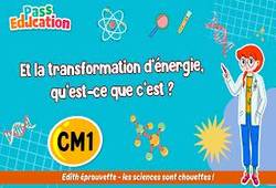 Et la transformation d’énergie, qu’est-ce que c’est&nbsp;? – Cm1 – Vidéo pédagogique – Edith Eprouvette - Cycle 3