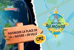 Favoriser la place de la nature en ville en France – Cm2 – Les Clés du Monde - Cycle 3