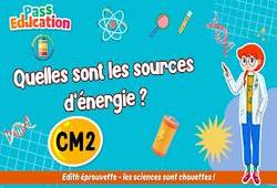 Quelles sont les sources d’énergie&nbsp;? – Cm2 – Vidéo – Edith Eprouvette
