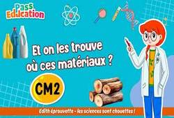 Vidéo Et on les trouve où ces matériaux&nbsp;? – Cm2 – Vidéo – Edith Eprouvette - Cycle 3