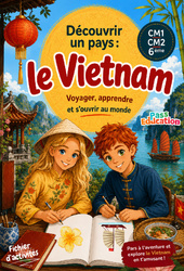 Cahier de vacances - Vietnam - Découvrir un pays - CM1 - CM2 - 6ème - Cahier de vacances - Cycle 3 - PDF à imprimer en libre téléchargement